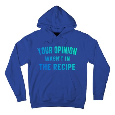 Your Opinion Wasnt In The Recipe Chef Foodie Lovers Gift Hoodie