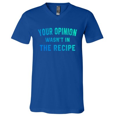 Your Opinion Wasnt In The Recipe Chef Foodie Lovers Gift V-Neck T-Shirt