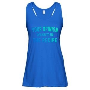 Your Opinion Wasnt In The Recipe Chef Foodie Lovers Gift Ladies Essential Flowy Tank