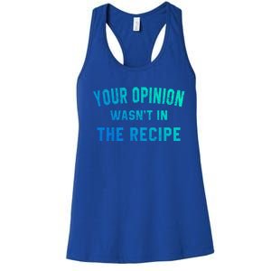 Your Opinion Wasnt In The Recipe Chef Foodie Lovers Gift Women's Racerback Tank