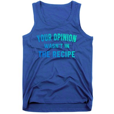 Your Opinion Wasnt In The Recipe Chef Foodie Lovers Gift Tank Top