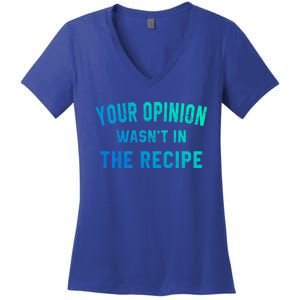 Your Opinion Wasnt In The Recipe Chef Foodie Lovers Gift Women's V-Neck T-Shirt