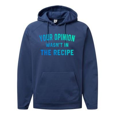 Your Opinion Wasnt In The Recipe Chef Foodie Lovers Gift Performance Fleece Hoodie