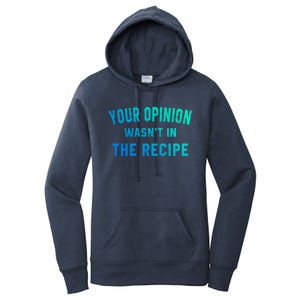 Your Opinion Wasnt In The Recipe Chef Foodie Lovers Gift Women's Pullover Hoodie