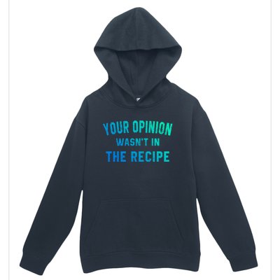 Your Opinion Wasnt In The Recipe Chef Foodie Lovers Gift Urban Pullover Hoodie