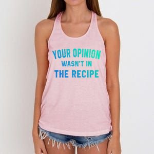 Your Opinion Wasnt In The Recipe Chef Foodie Lovers Gift Women's Knotted Racerback Tank