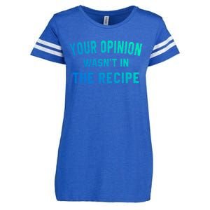 Your Opinion Wasnt In The Recipe Chef Foodie Lovers Gift Enza Ladies Jersey Football T-Shirt