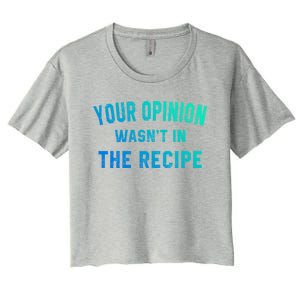 Your Opinion Wasnt In The Recipe Chef Foodie Lovers Gift Women's Crop Top Tee