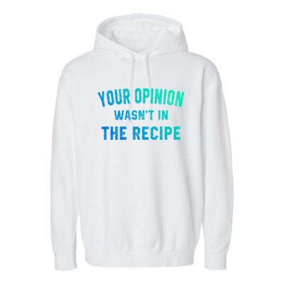 Your Opinion Wasnt In The Recipe Chef Foodie Lovers Gift Garment-Dyed Fleece Hoodie