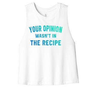 Your Opinion Wasnt In The Recipe Chef Foodie Lovers Gift Women's Racerback Cropped Tank