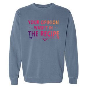 Your Opinion Wasnt In The Recipe Korean Bulgogi Cool Gift Garment-Dyed Sweatshirt