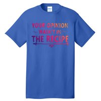 Your Opinion Wasnt In The Recipe Korean Bulgogi Cool Gift Tall T-Shirt