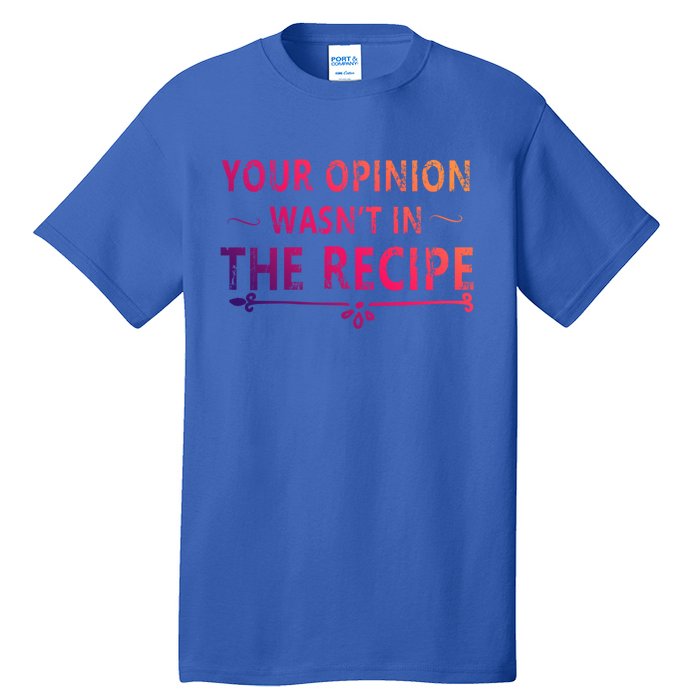 Your Opinion Wasnt In The Recipe Korean Bulgogi Cool Gift Tall T-Shirt