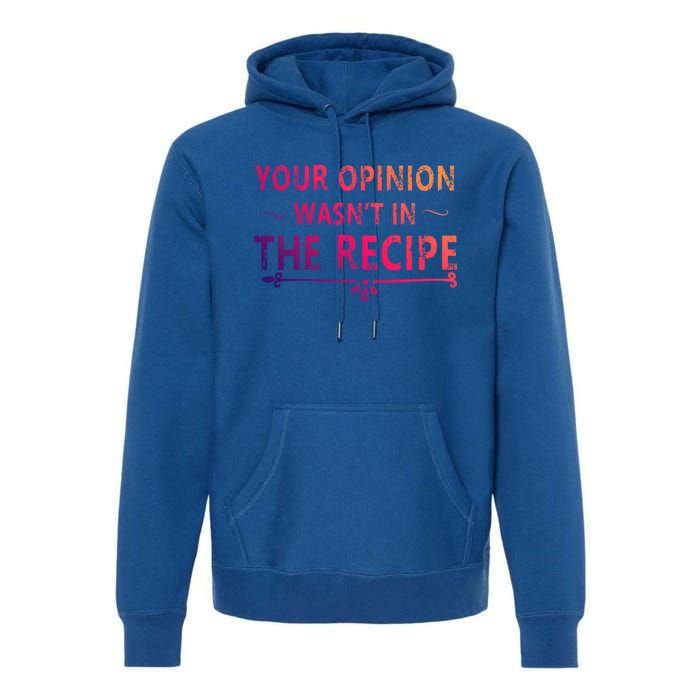 Your Opinion Wasnt In The Recipe Korean Bulgogi Cool Gift Premium Hoodie