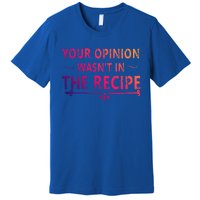 Your Opinion Wasnt In The Recipe Korean Bulgogi Cool Gift Premium T-Shirt