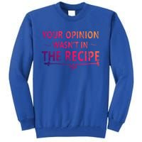 Your Opinion Wasnt In The Recipe Korean Bulgogi Cool Gift Tall Sweatshirt