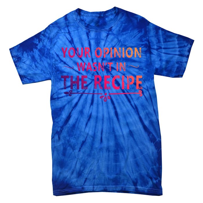 Your Opinion Wasnt In The Recipe Korean Bulgogi Cool Gift Tie-Dye T-Shirt