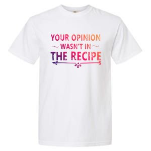 Your Opinion Wasnt In The Recipe Korean Bulgogi Cool Gift Garment-Dyed Heavyweight T-Shirt