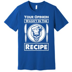 Your Opinion Wasnt In The Recipe Skull Food Funny Gift Premium T-Shirt