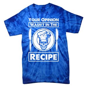 Your Opinion Wasnt In The Recipe Skull Food Funny Gift Tie-Dye T-Shirt