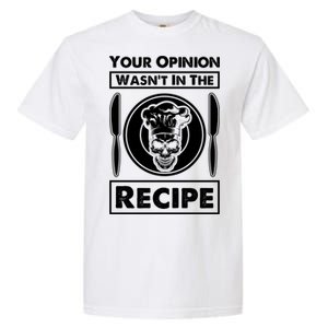 Your Opinion Wasnt In The Recipe Skull Food Funny Gift Garment-Dyed Heavyweight T-Shirt