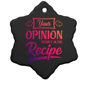 Your Opinion Wasnt In The Recipe Korean Chicken Great Gift Ceramic Star Ornament