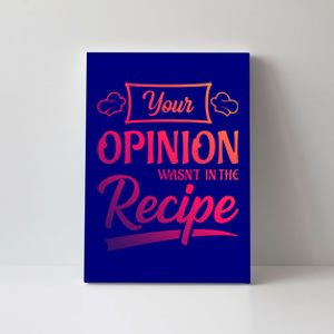 Your Opinion Wasnt In The Recipe Korean Chicken Great Gift Canvas