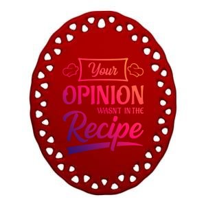 Your Opinion Wasnt In The Recipe Korean Chicken Great Gift Ceramic Oval Ornament