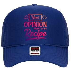 Your Opinion Wasnt In The Recipe Korean Chicken Great Gift High Crown Mesh Back Trucker Hat