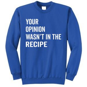 Your Opinion Wasnt In The Recipe Korean Tteokbokki Gift Sweatshirt