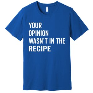 Your Opinion Wasnt In The Recipe Korean Tteokbokki Gift Premium T-Shirt