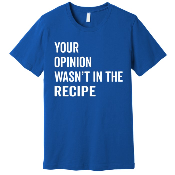 Your Opinion Wasnt In The Recipe Korean Tteokbokki Gift Premium T-Shirt