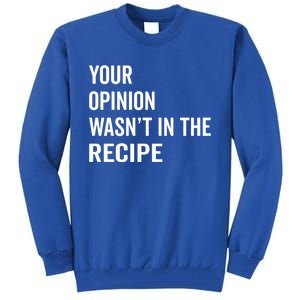 Your Opinion Wasnt In The Recipe Korean Tteokbokki Gift Tall Sweatshirt