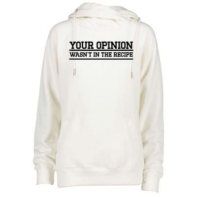 Your Opinion Wasnt In The Recipe Gift Womens Funnel Neck Pullover Hood