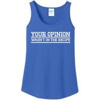 Your Opinion Wasnt In The Recipe Gift Ladies Essential Tank