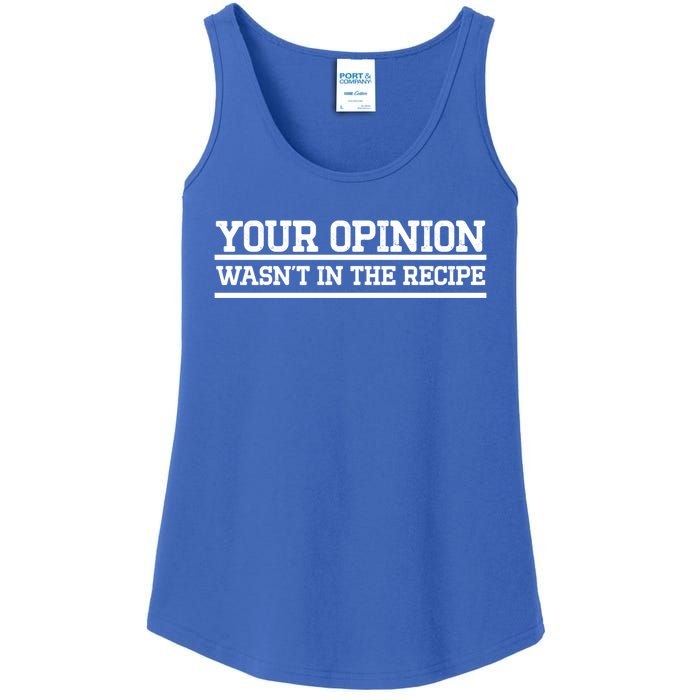 Your Opinion Wasnt In The Recipe Gift Ladies Essential Tank