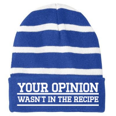 Your Opinion Wasnt In The Recipe Gift Striped Beanie with Solid Band