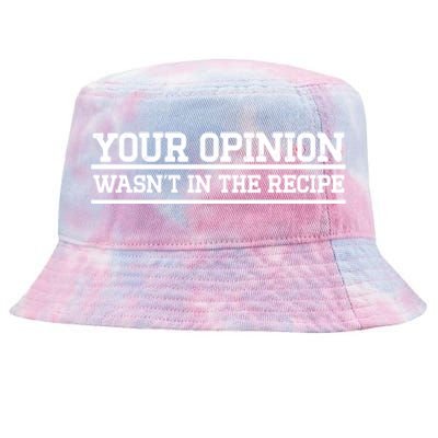 Your Opinion Wasnt In The Recipe Gift Tie-Dyed Bucket Hat