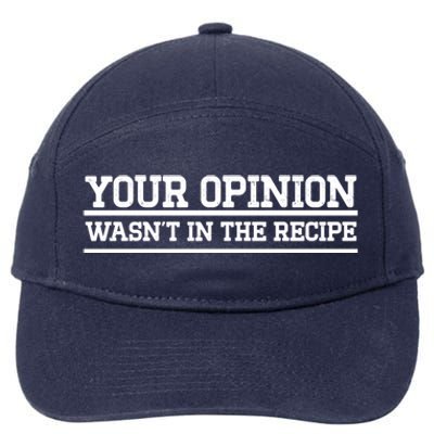 Your Opinion Wasnt In The Recipe Gift 7-Panel Snapback Hat