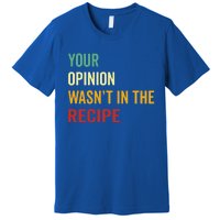 Your Opinion Wasnt In The Recipe Korean Tteokbokki Gift Premium T-Shirt