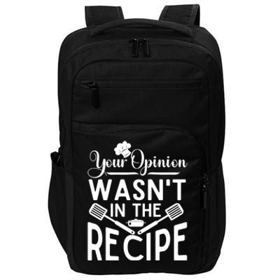 Your Opinion Was Not In The Recipe Chef Cooking Lover Great Gift Impact Tech Backpack