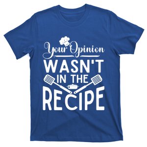 Your Opinion Was Not In The Recipe Chef Cooking Lover Great Gift T-Shirt