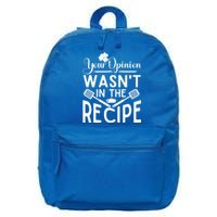 Your Opinion Was Not In The Recipe Chef Cooking Lover Great Gift 16 in Basic Backpack