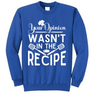 Your Opinion Was Not In The Recipe Chef Cooking Lover Great Gift Tall Sweatshirt