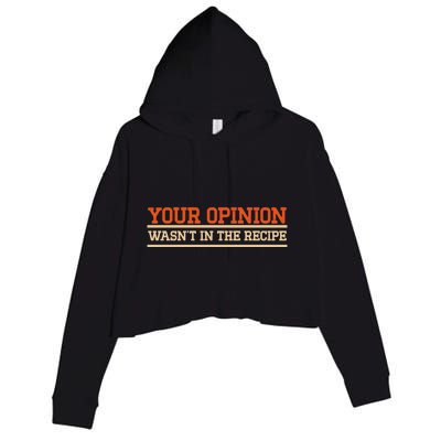 Your Opinion Wasnt In The Recipe Cool Gift Crop Fleece Hoodie