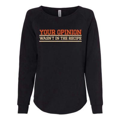 Your Opinion Wasnt In The Recipe Cool Gift Womens California Wash Sweatshirt