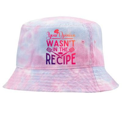 Your Opinion Was Not In The Recipe Chef Cooking Lover Gift Tie-Dyed Bucket Hat