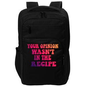 Your Opinion Wasnt In The Recipe Gift Impact Tech Backpack