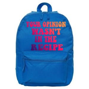 Your Opinion Wasnt In The Recipe Gift 16 in Basic Backpack