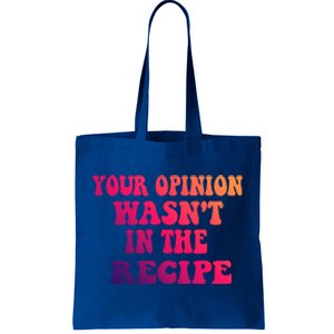 Your Opinion Wasnt In The Recipe Gift Tote Bag